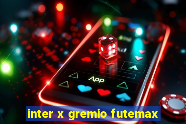 inter x gremio futemax